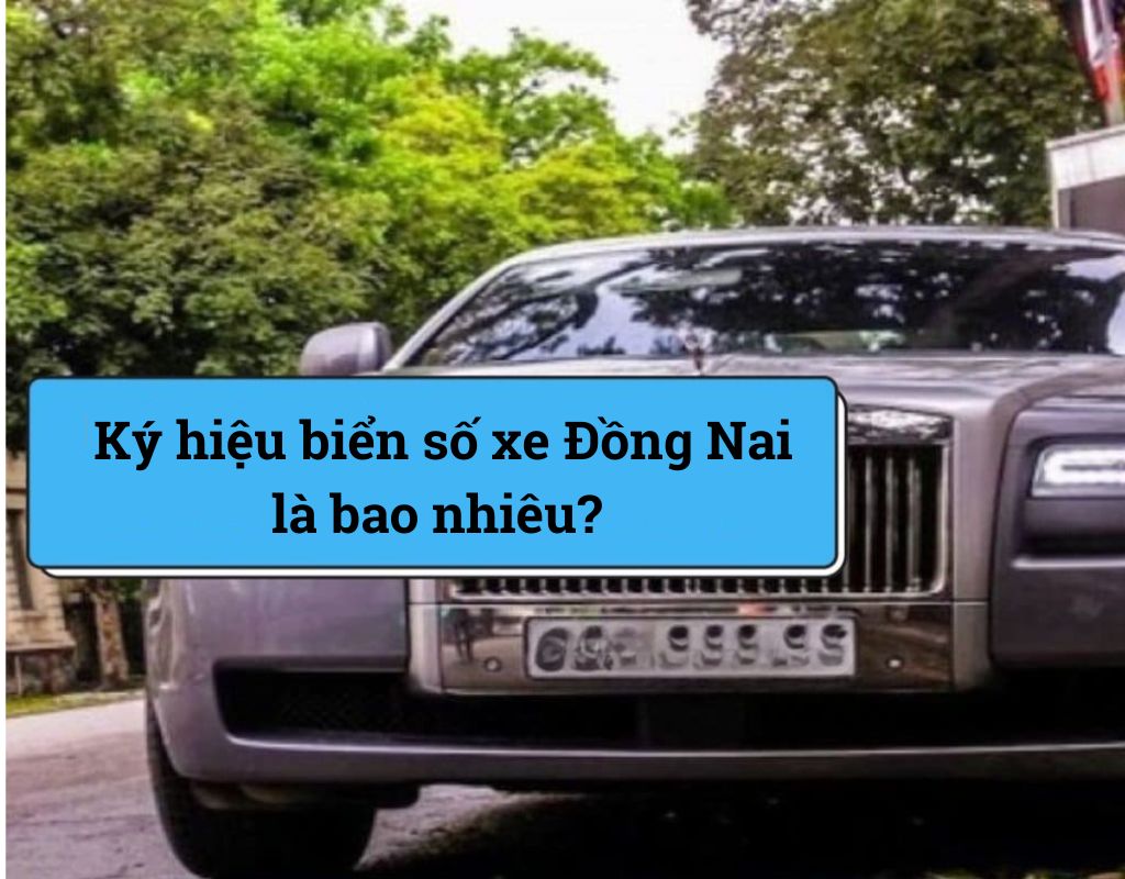 Ký hiệu biển số xe ô tô tỉnh Đồng Nai